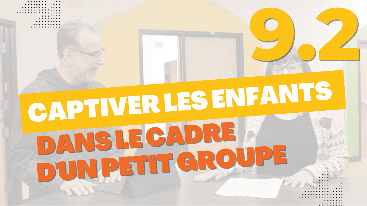 9.2 Captiver les enfants petit groupe